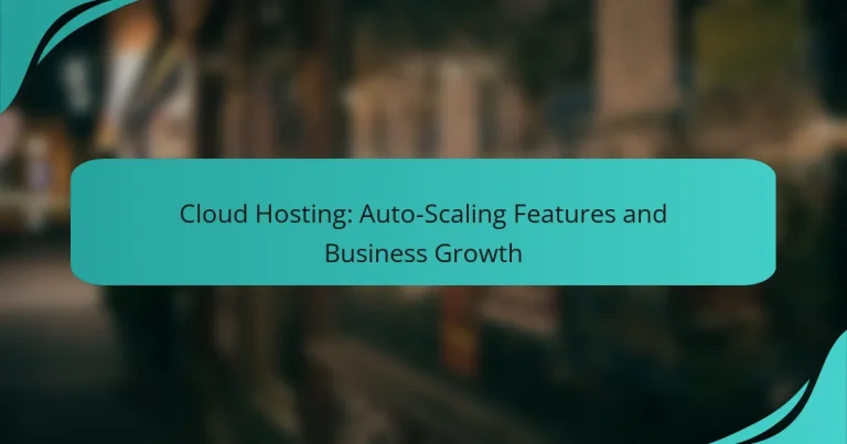 Cloud Hosting: Auto-Scaling Features and Business Growth