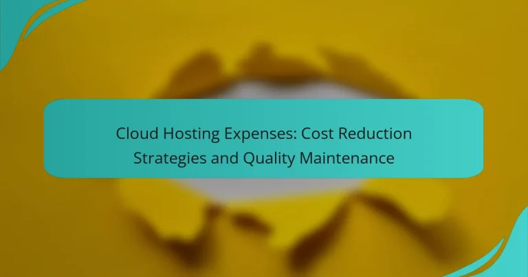 Cloud Hosting Expenses: Cost Reduction Strategies and Quality Maintenance