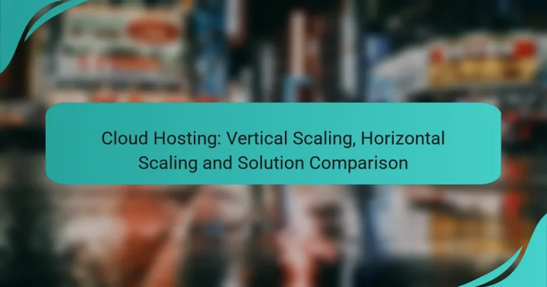 Cloud Hosting: Vertical Scaling, Horizontal Scaling and Solution Comparison