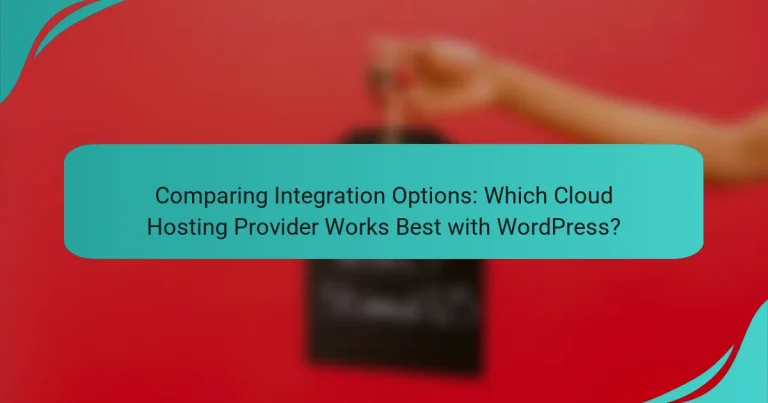 Comparing Integration Options: Which Cloud Hosting Provider Works Best with WordPress?