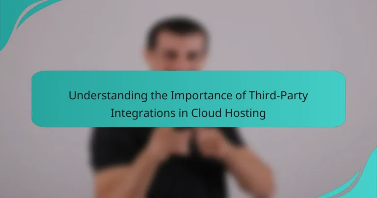 Understanding the Importance of Third-Party Integrations in Cloud Hosting