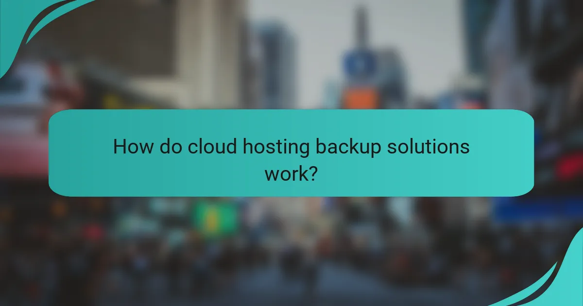 How do cloud hosting backup solutions work?