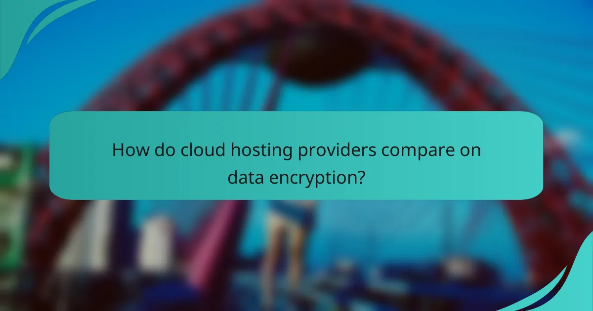 How do cloud hosting providers compare on data encryption?