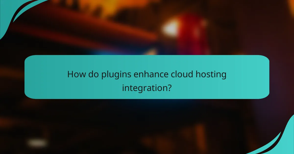 How do plugins enhance cloud hosting integration?