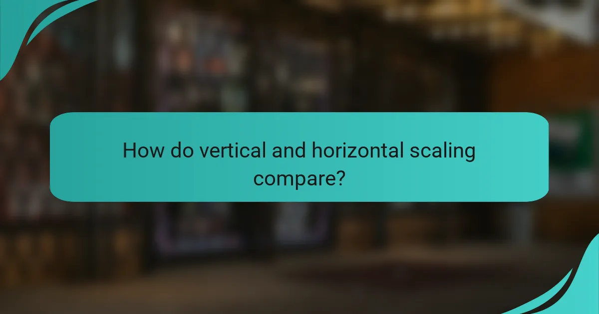 How do vertical and horizontal scaling compare?