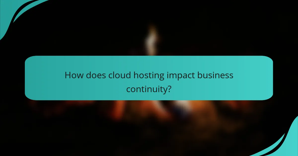 How does cloud hosting impact business continuity?