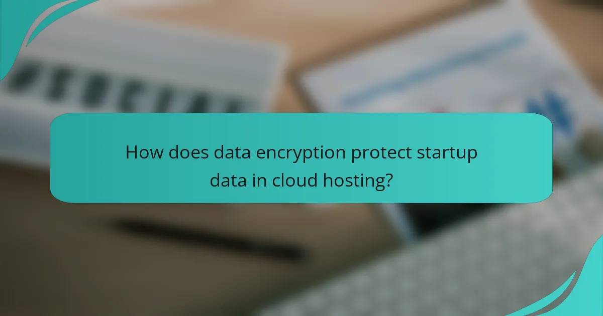 How does data encryption protect startup data in cloud hosting?