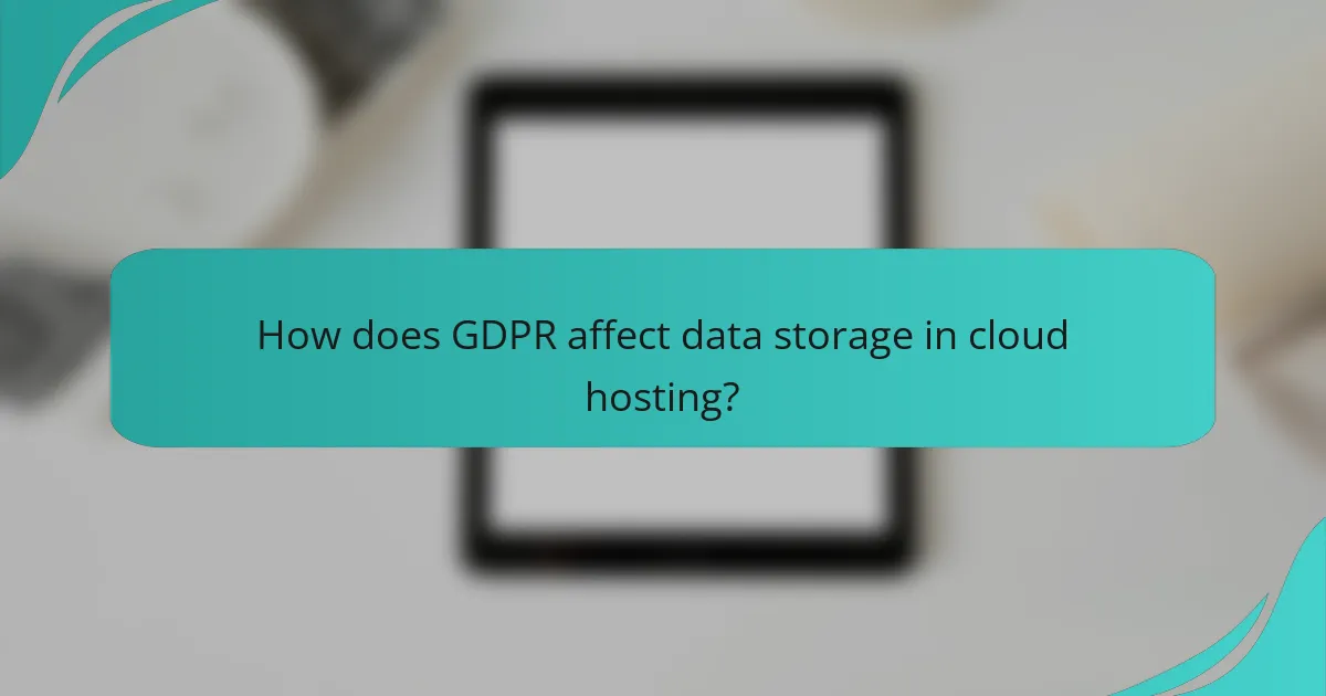 How does GDPR affect data storage in cloud hosting?