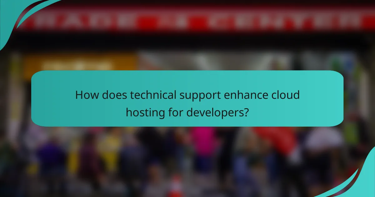 How does technical support enhance cloud hosting for developers?