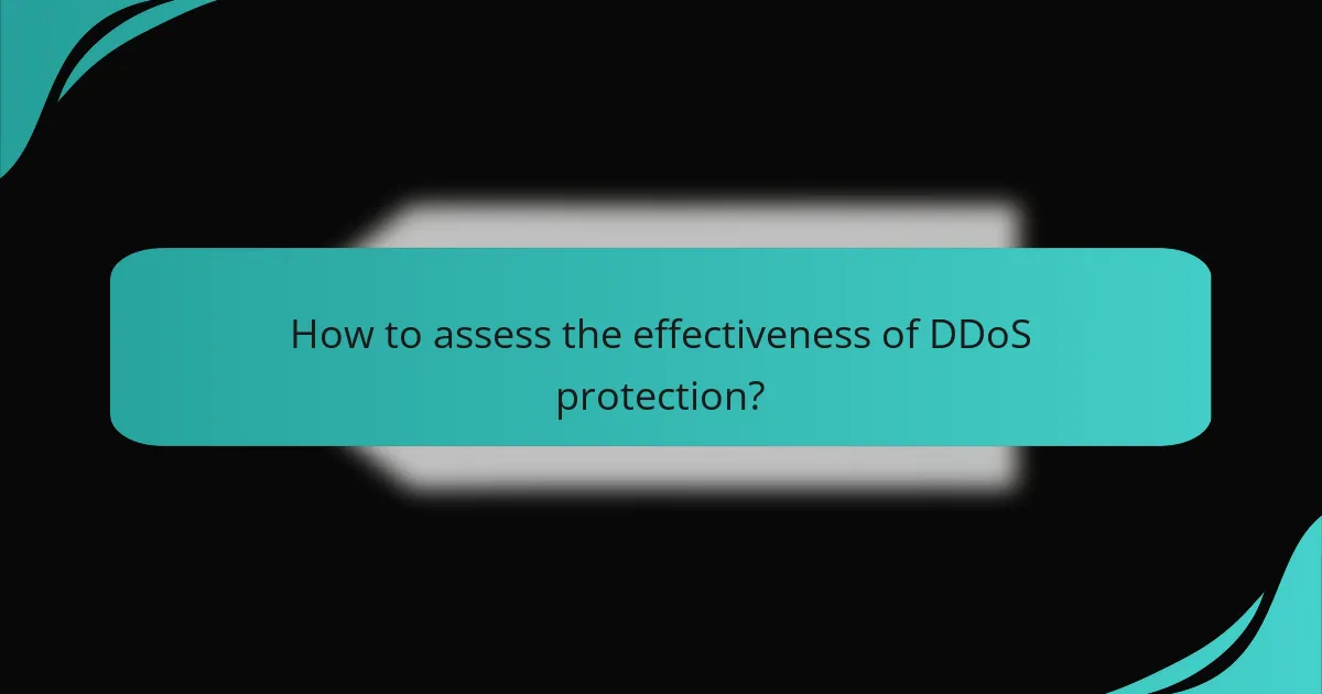 How to assess the effectiveness of DDoS protection?
