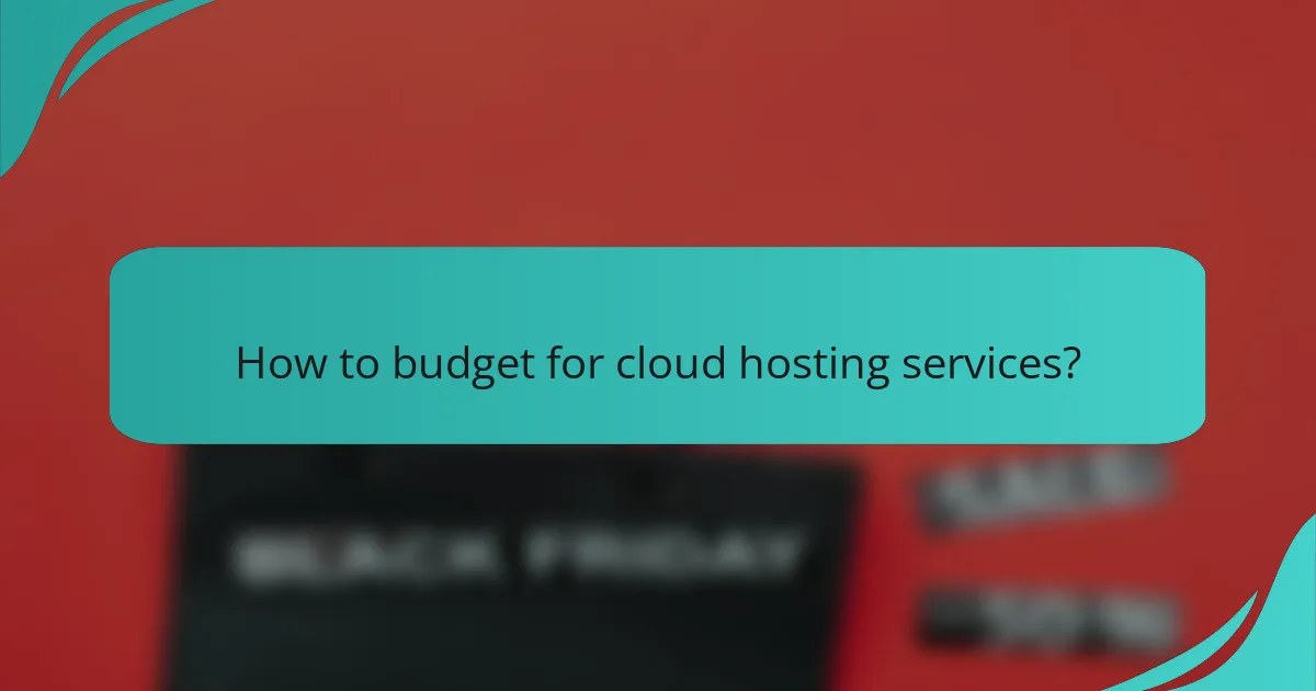 How to budget for cloud hosting services?