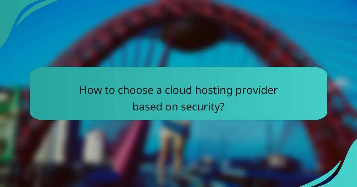 How to choose a cloud hosting provider based on security?