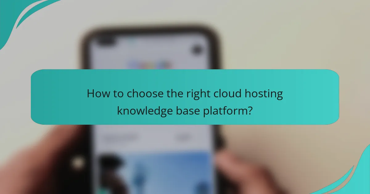 How to choose the right cloud hosting knowledge base platform?