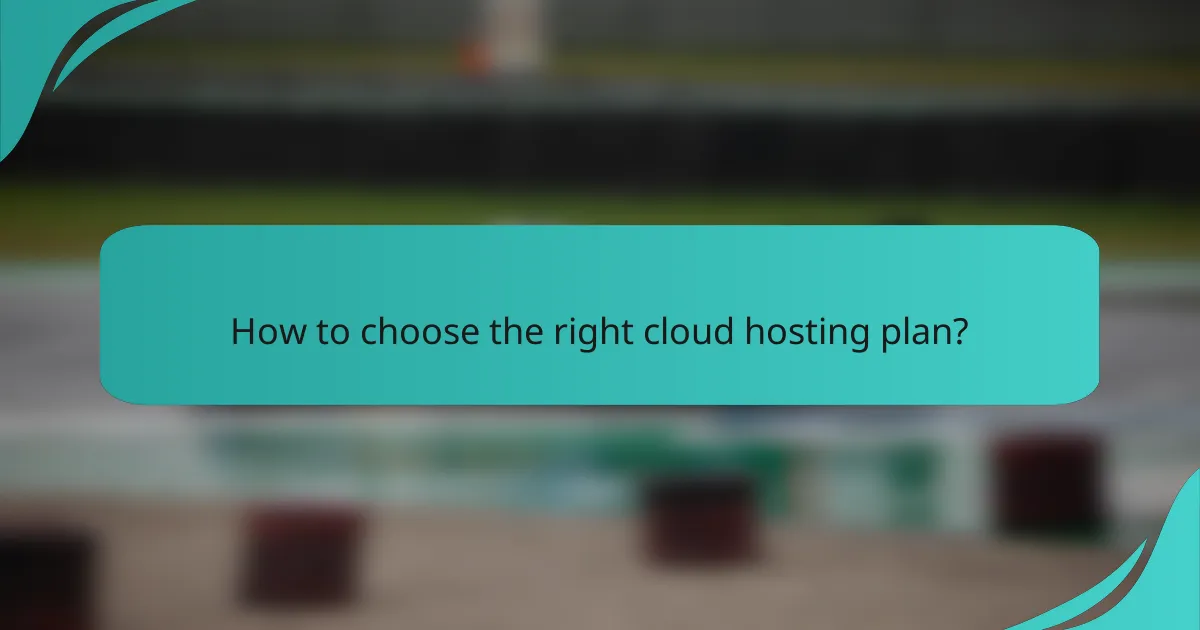 How to choose the right cloud hosting plan?