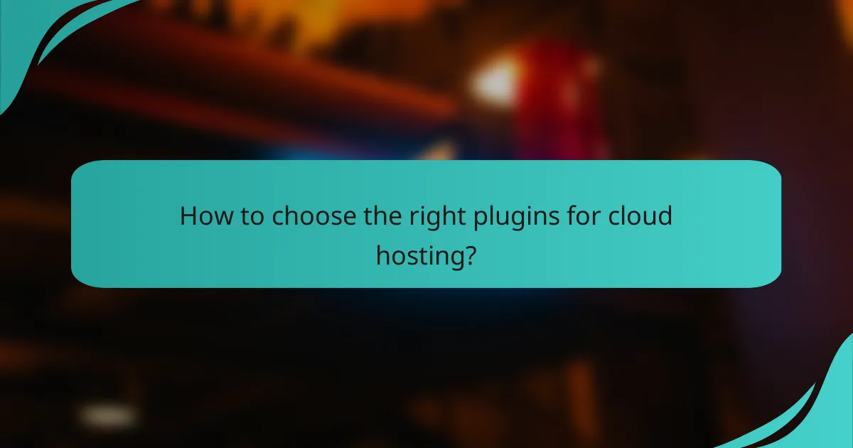 How to choose the right plugins for cloud hosting?