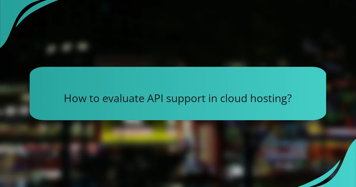 How to evaluate API support in cloud hosting?