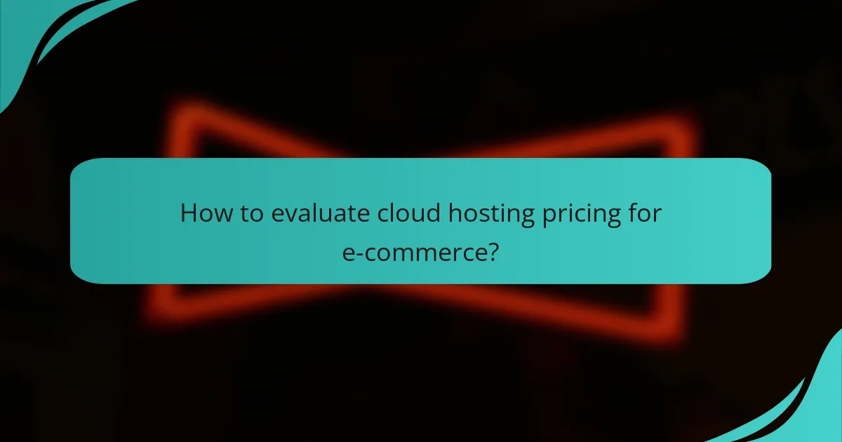 How to evaluate cloud hosting pricing for e-commerce?