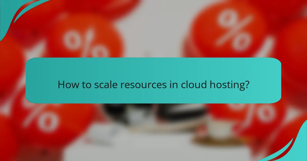 How to scale resources in cloud hosting?