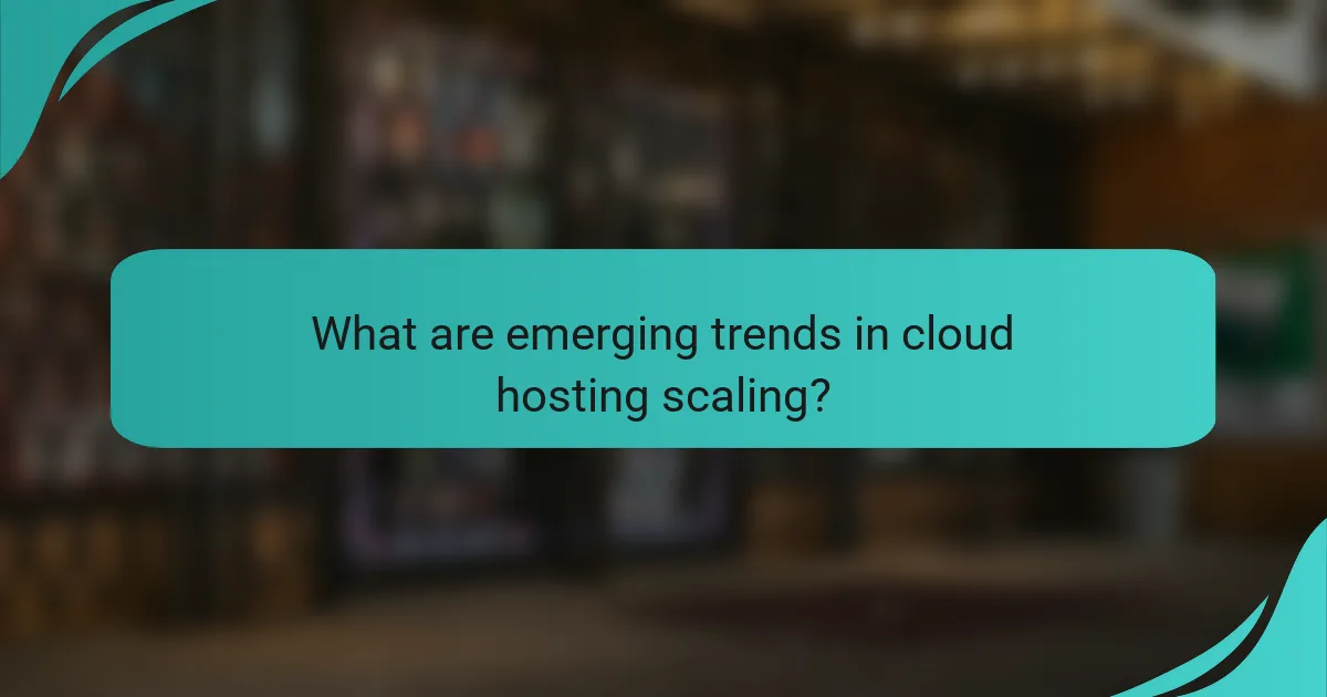 What are emerging trends in cloud hosting scaling?
