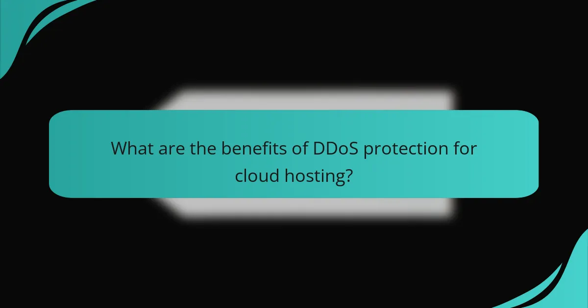 What are the benefits of DDoS protection for cloud hosting?