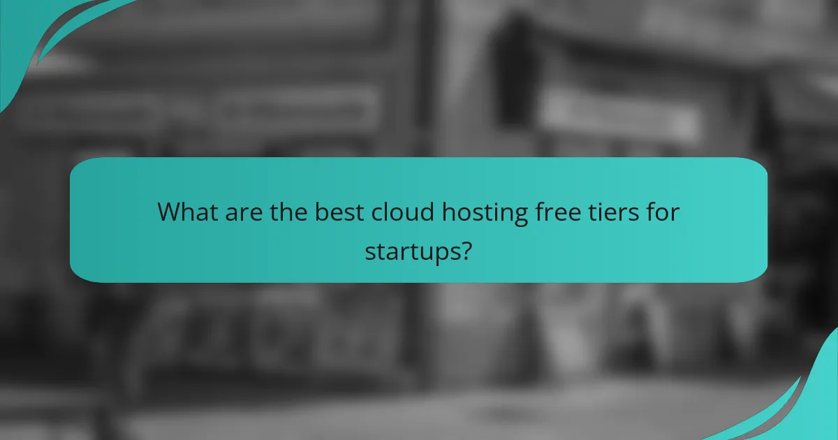 What are the best cloud hosting free tiers for startups?