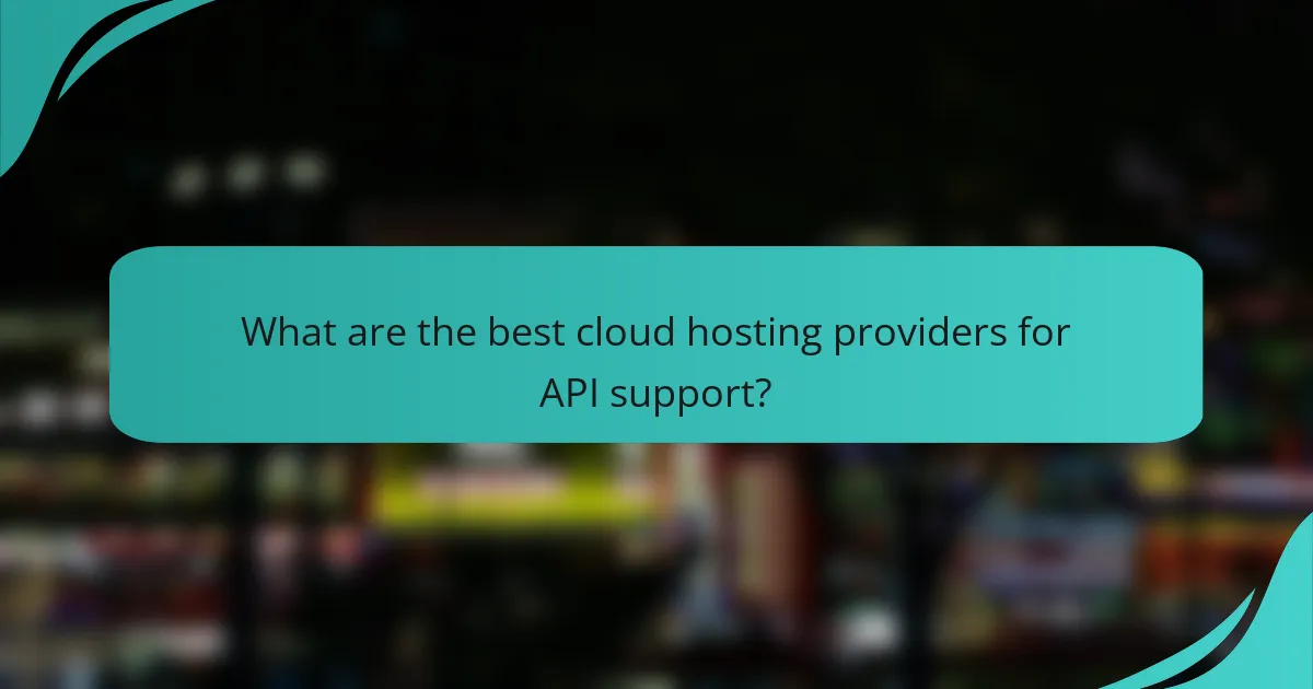 What are the best cloud hosting providers for API support?