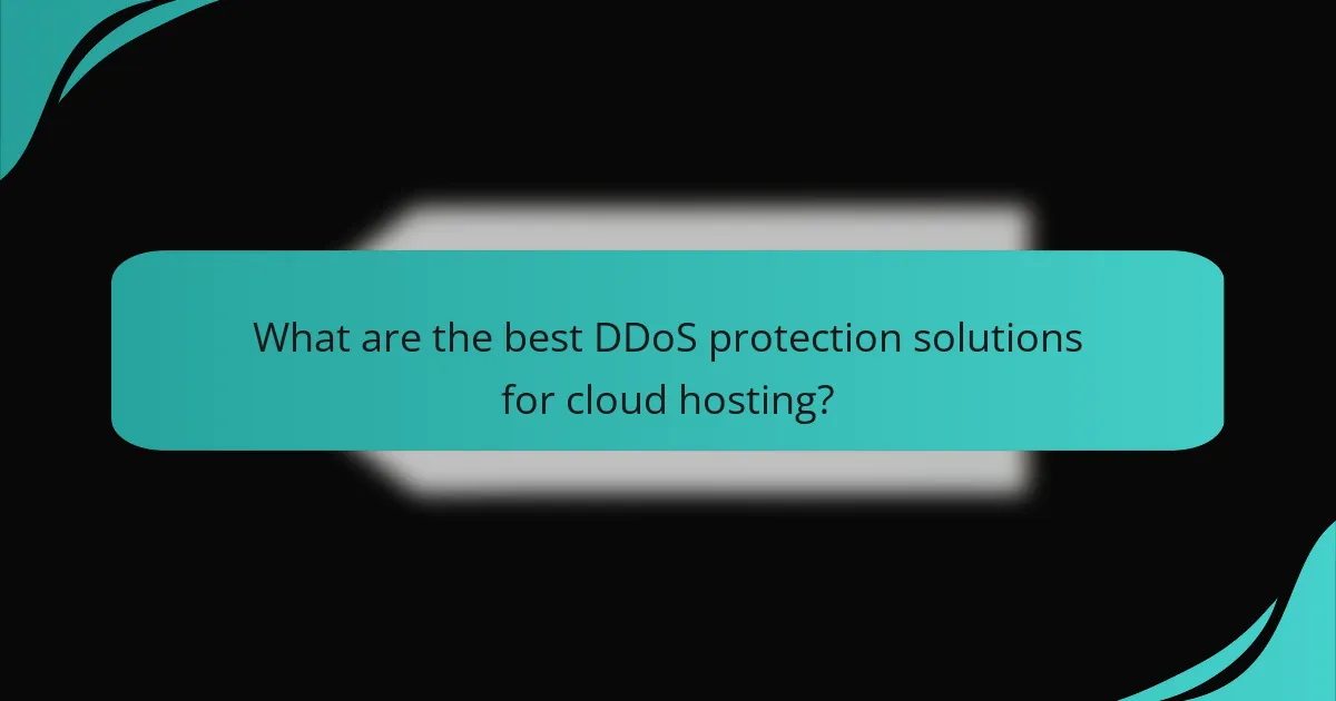 What are the best DDoS protection solutions for cloud hosting?