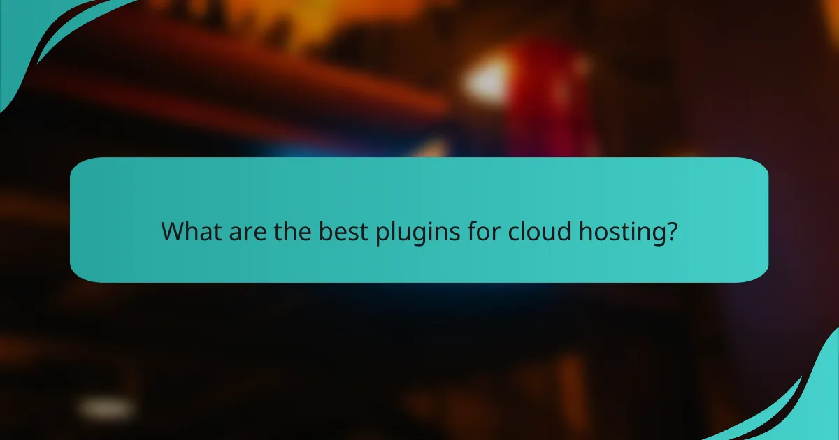 What are the best plugins for cloud hosting?