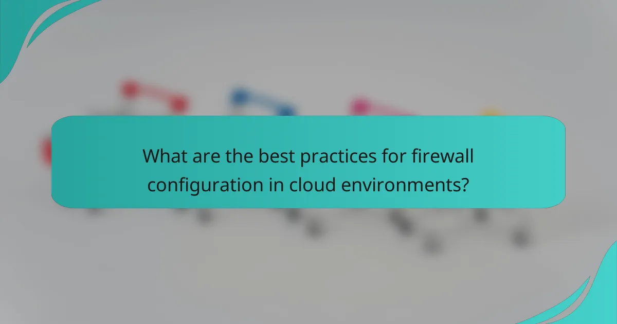 What are the best practices for firewall configuration in cloud environments?
