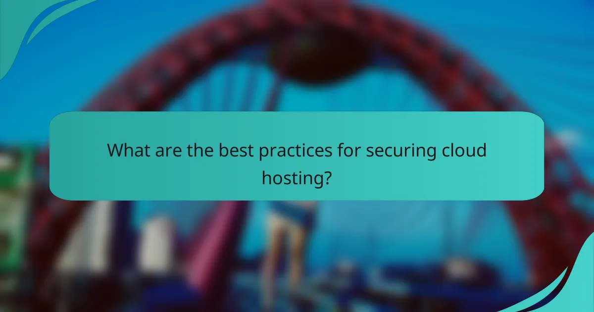 What are the best practices for securing cloud hosting?
