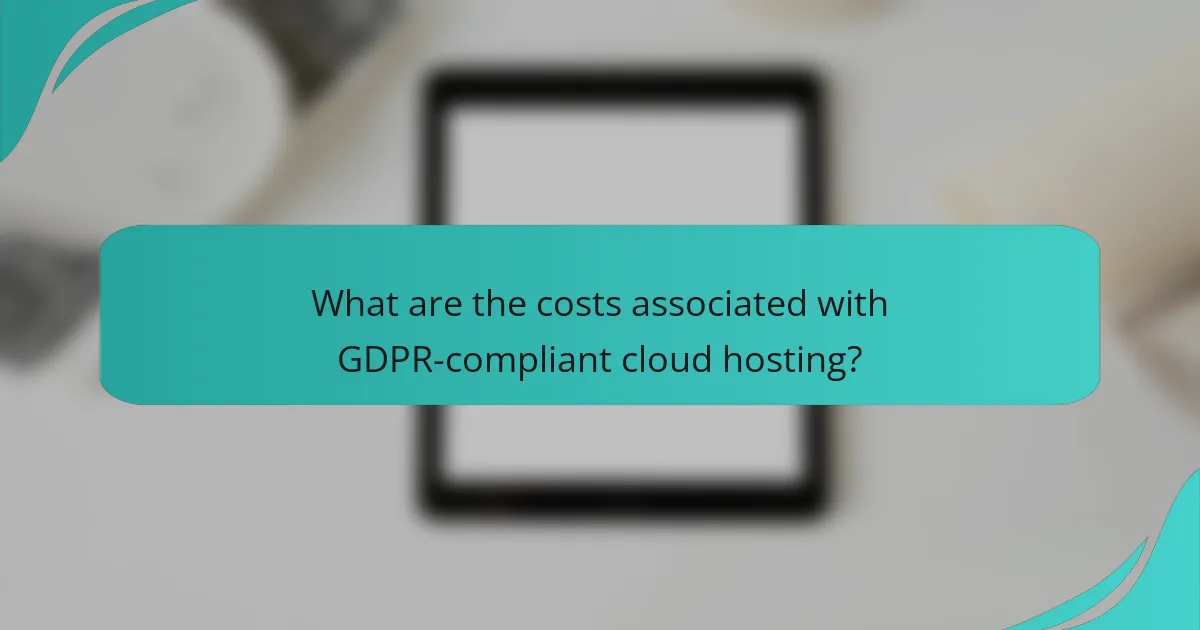 What are the costs associated with GDPR-compliant cloud hosting?