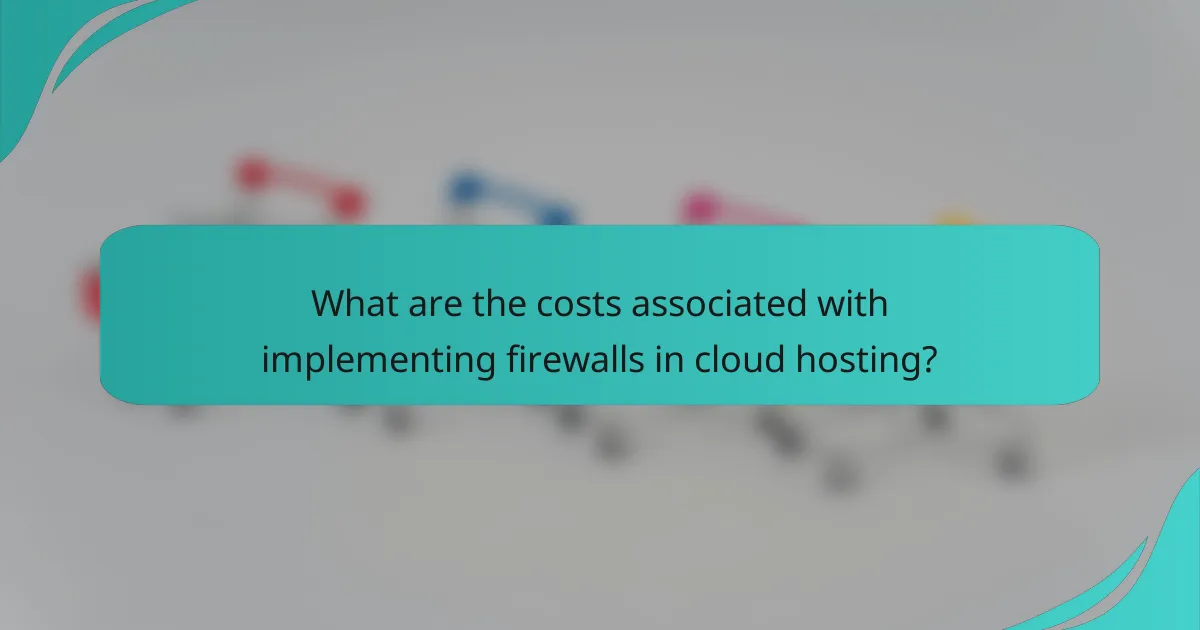 What are the costs associated with implementing firewalls in cloud hosting?