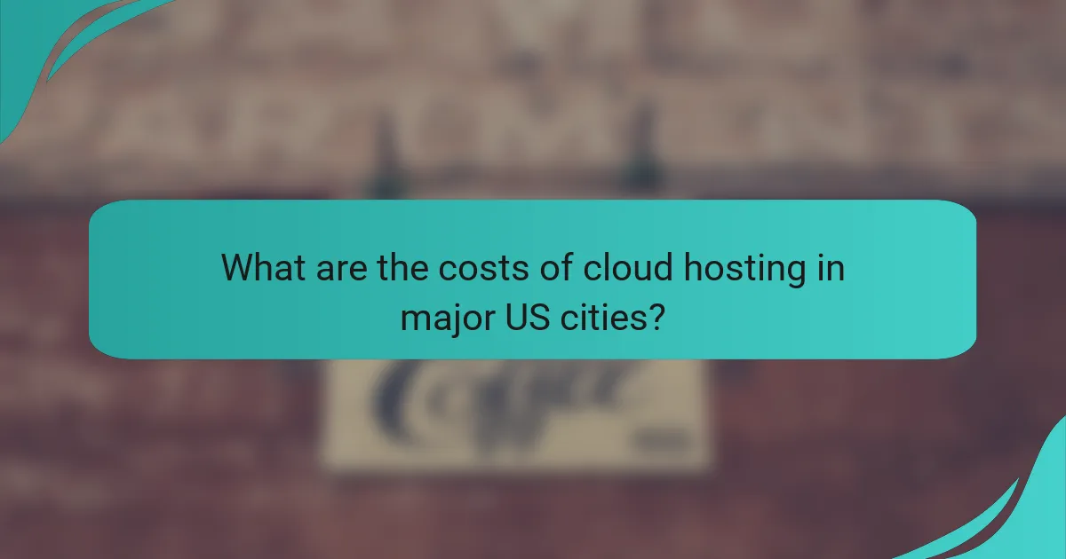 What are the costs of cloud hosting in major US cities?