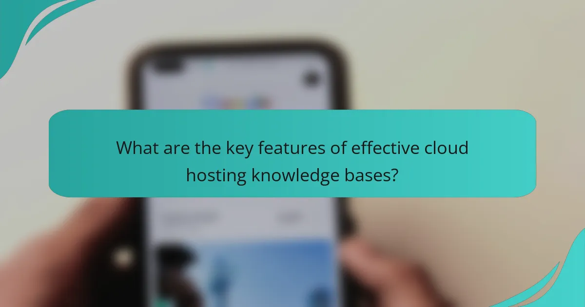 What are the key features of effective cloud hosting knowledge bases?