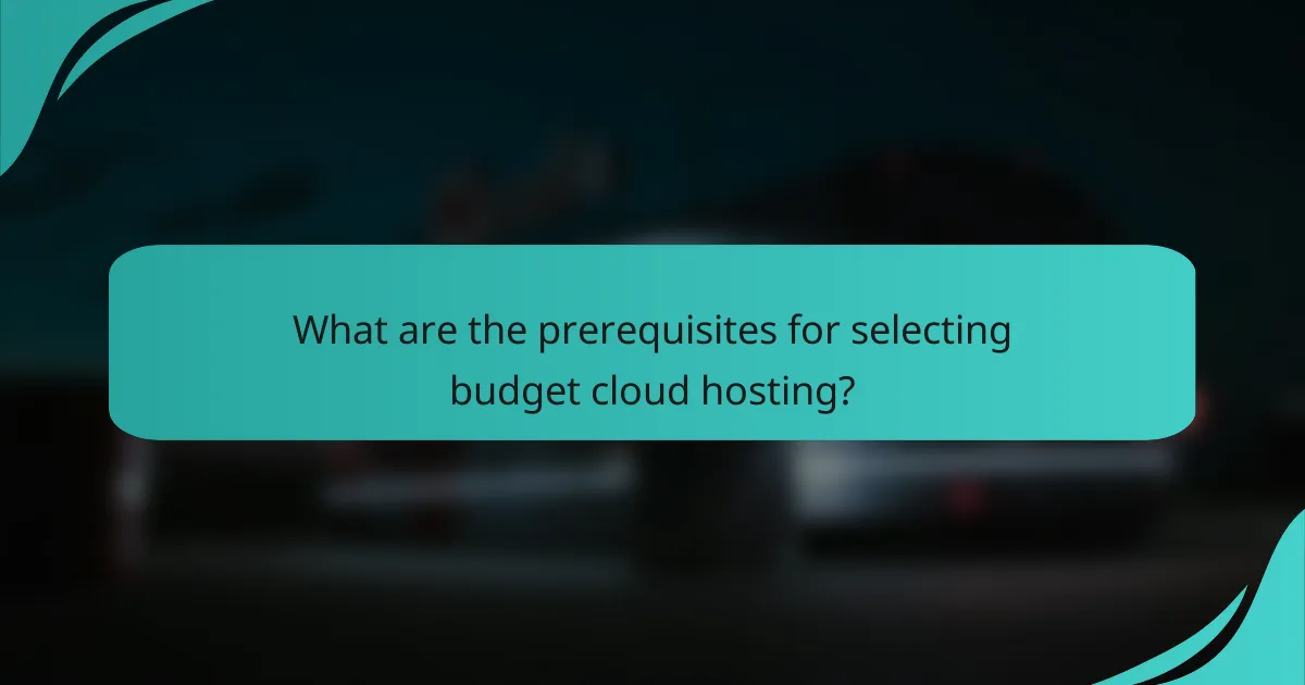 What are the prerequisites for selecting budget cloud hosting?