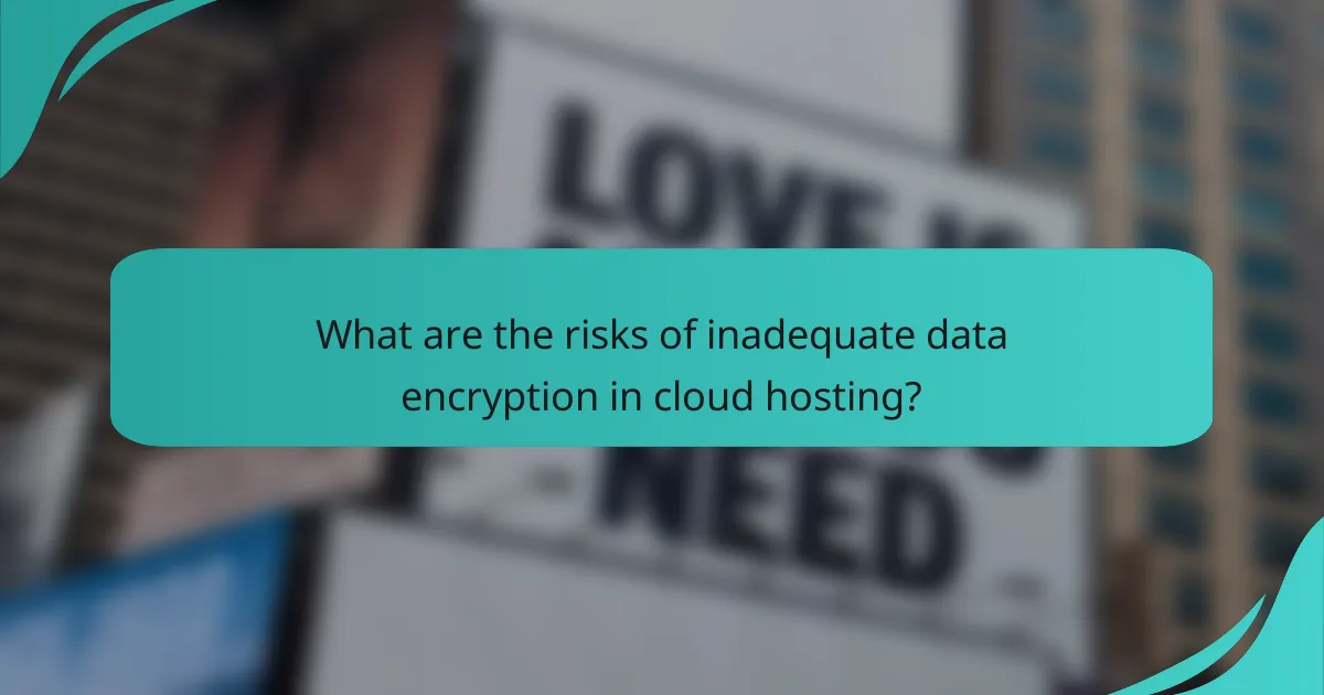 What are the risks of inadequate data encryption in cloud hosting?