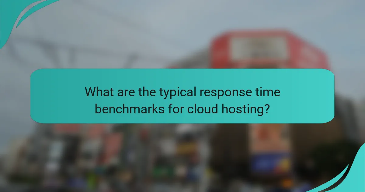 What are the typical response time benchmarks for cloud hosting?