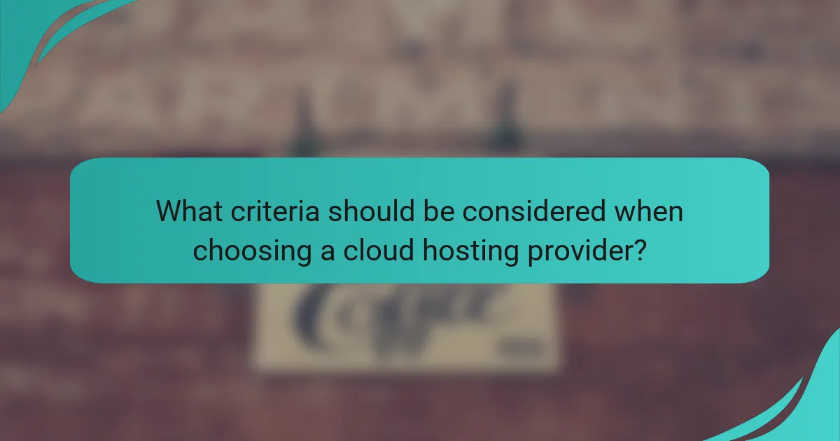 What criteria should be considered when choosing a cloud hosting provider?