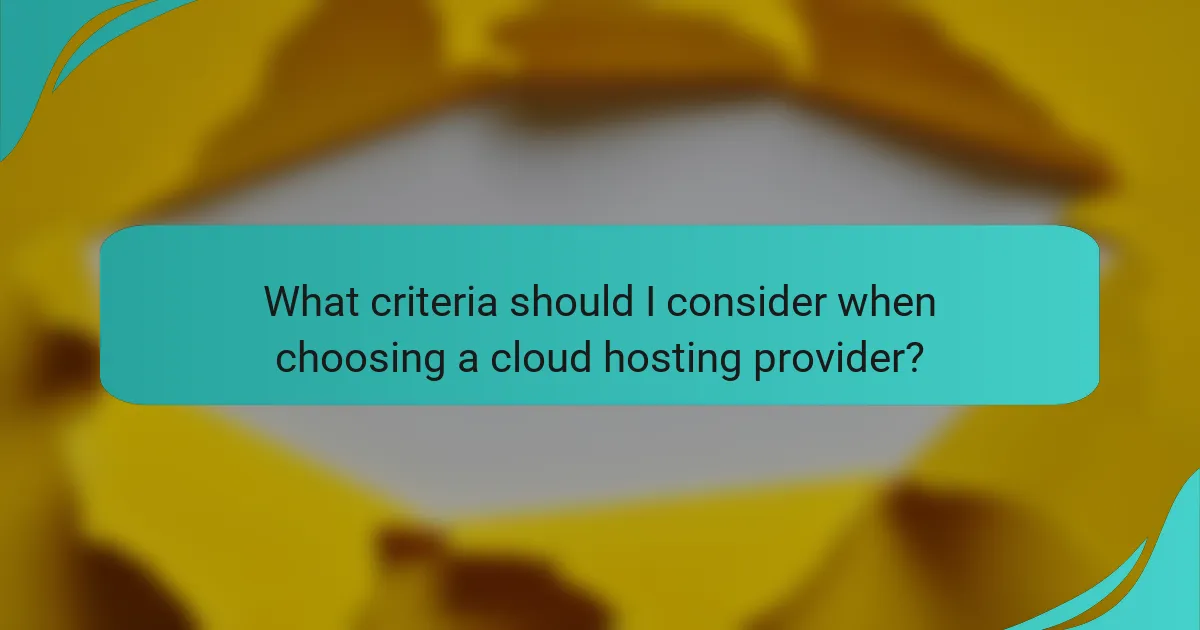 What criteria should I consider when choosing a cloud hosting provider?