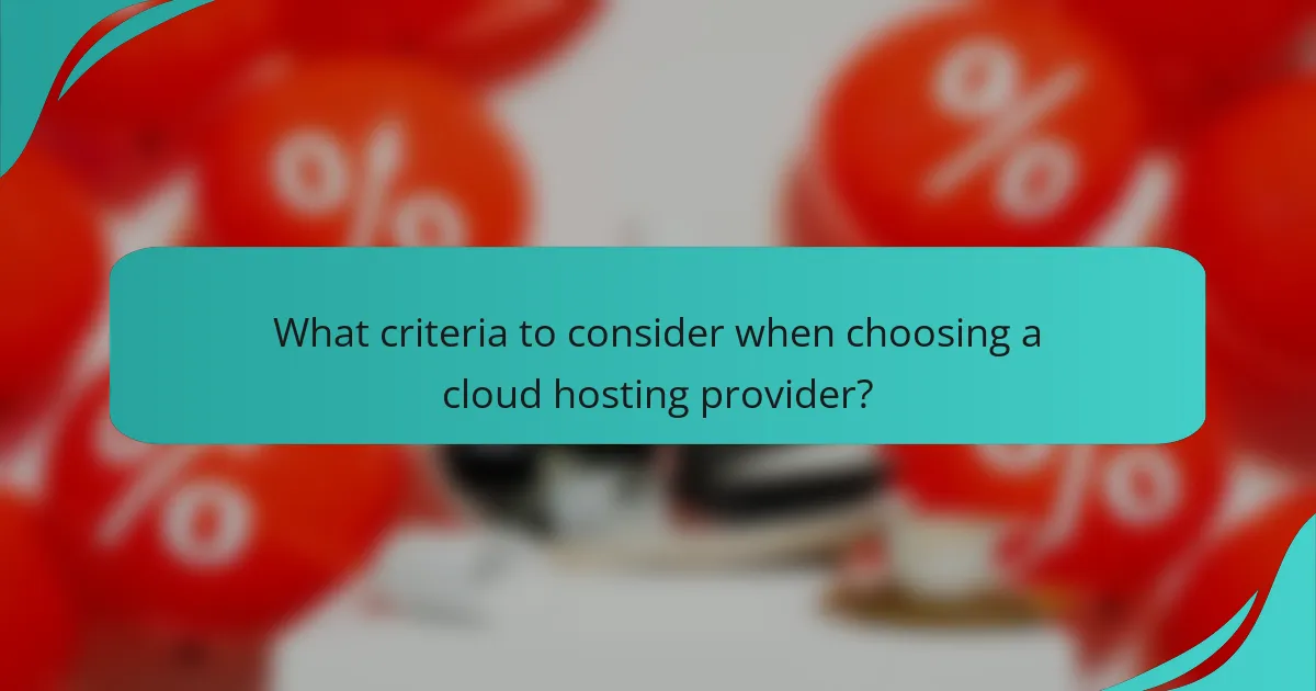 What criteria to consider when choosing a cloud hosting provider?