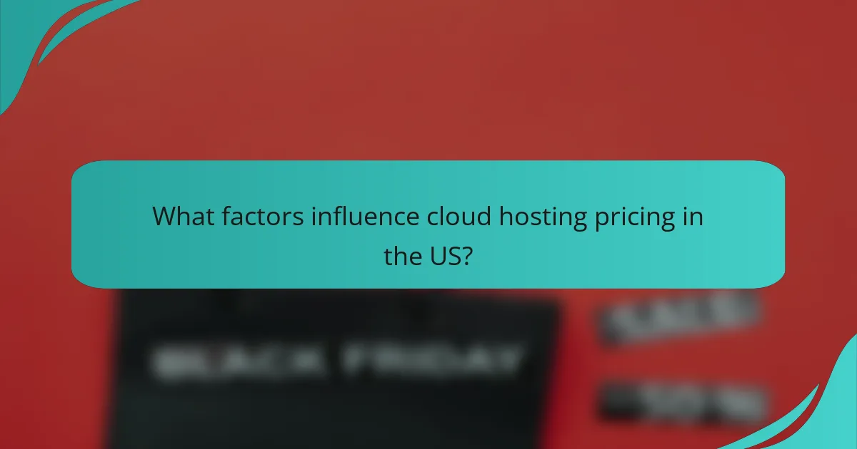 What factors influence cloud hosting pricing in the US?
