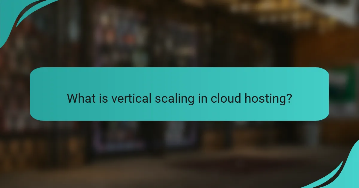 What is vertical scaling in cloud hosting?