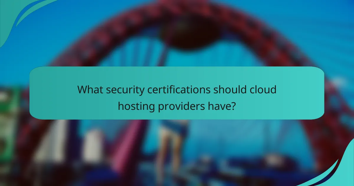What security certifications should cloud hosting providers have?