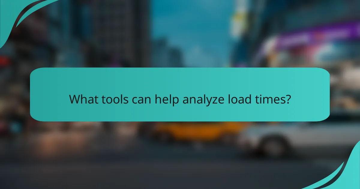 What tools can help analyze load times?