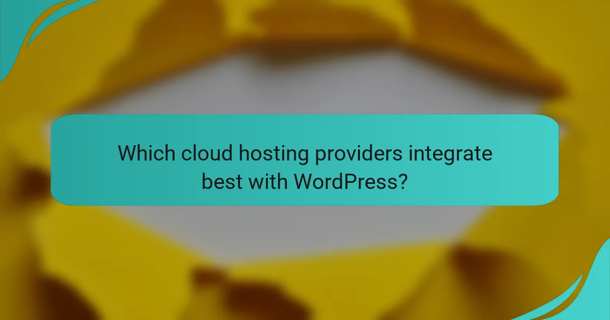 Which cloud hosting providers integrate best with WordPress?